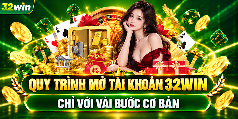 Quy trình mở tài khoản 32WIN chỉ với vài bước cơ bản 